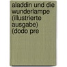 Aladdin Und Die Wunderlampe (Illustrierte Ausgabe) (Dodo Pre by Ludwig Fulda
