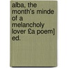 Alba, the Month's Minde of a Melancholy Lover £A Poem] Ed. door Robert Tofte