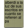 Alberdi a la Luz de Sus Escritos En Cuanto Se Refieren Al Pa door Mariano L. Olleros