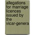 Allegations for Marriage Licences Issued by the Vicar-Genera