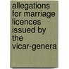 Allegations for Marriage Licences Issued by the Vicar-Genera door George John Armytage