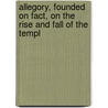 Allegory, Founded on Fact, on the Rise and Fall of the Templ door S. Coulson