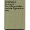 Allgemeine Deutsche Handelsgesetzbuch Und Die Allgemeine Deu door Germany