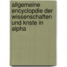 Allgemeine Encyclopdie Der Wissenschaften Und Knste in Alpha by Anonymous Anonymous