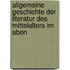 Allgemeine Geschichte Der Literatur Des Mittelalters Im Aben