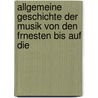 Allgemeine Geschichte Der Musik Von Den Frnesten Bis Auf Die by Thomas Busby