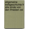 Allgemeine Weltgeschichte Fr Alle Stnde Von Den Frhesten Zei by Carl Von Rotteck