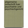 Allgemeine Zeitschrift Fuer Psychiatrie Und Psychischgericht by Anonymous Anonymous