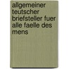 Allgemeiner Teutscher Briefsteller Fuer Alle Faelle Des Mens by J.G. L. Adelung