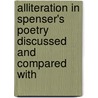 Alliteration in Spenser's Poetry Discussed and Compared with by Virginia Eviline Spencer