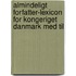 Almindeligt Forfatter-Lexicon for Kongeriget Danmark Med Til