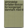 Almindeligt Forfatter-Lexicon for Kongeriget Danmark Med Til door Thomas Hansen Erslew