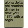 Alpha Delta Phi Reunion Dinner in New York 1875 with a Regis by Unknown