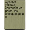 Alphabet Yakama, Contenant Les Prires, Les Cantiques Et Le C by Louis Napolon St Onge