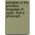 Alphabet of the Primitive Language of Spain, and a Philosoph