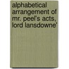Alphabetical Arrangement of Mr. Peel's Acts, Lord Lansdowne' door Sir Robert Peel