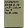 Alphabetical Digest of the Public Statute Law of South-Carol door South Carolina