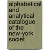 Alphabetical and Analytical Catalogue of the New-York Societ door Library New York Societ