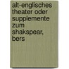 Alt-Englisches Theater Oder Supplemente Zum Shakspear, Bers door William [Doubtful Plays] Shakespeare