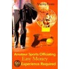 Amateur Sports Officiating Easy Money-No Experience Required door Karen Evans