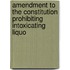 Amendment to the Constitution Prohibiting Intoxicating Liquo