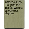 America's Top 100 Jobs For People Without A Four-Year Degree door Ron Krannich