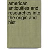 American Antiquities and Researches Into the Origin and Hist door Alexander Warfield Bradford