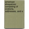 American Eloquence; Consisting of Orations, Addresses, and S door Jonathan Maxcy