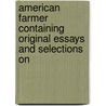American Farmer Containing Original Essays and Selections on by Editor John S. Skinner
