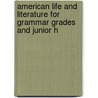 American Life and Literature for Grammar Grades and Junior H by Franklin Thomas Baker