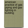 American Practice of Gas Piping and Gas Lighting in Building door William Paul Gerhard