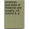 American Year-Book of Medicine and Surgery. V.6, Volume 6, P door Onbekend