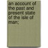 An Account Of The Past And Present State Of The Isle Of Man;