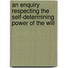 An Enquiry Respecting The Self-Determining Power Of The Will door Jeremiah Day