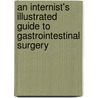 An Internist's Illustrated Guide to Gastrointestinal Surgery door Khalid Aziz