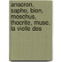 Anacron, Sapho, Bion, Moschus, Thocrite, Muse, La Vielle Des