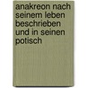 Anakreon Nach Seinem Leben Beschrieben Und in Seinen Potisch by Anacreon