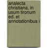 Analecta Christiana, in Usum Tironum Ed. Et Annotationibus I door Analecta Christiana