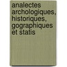 Analectes Archologiques, Historiques, Gographiques Et Statis door Antoine Guillaume Bernard Schayes
