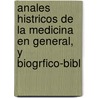 Anales Histricos de La Medicina En General, y Biogrfico-Bibl door Anastasio Chinchilla