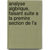 Analyse Algbrique, Faisant Suite a la Premire Section de L'a door Jean-Guillaume Garnier