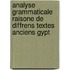 Analyse Grammaticale Raisone de Diffrens Textes Anciens Gypt