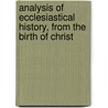 Analysis of Ecclesiastical History, from the Birth of Christ door William Henry Pinnock