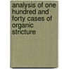 Analysis of One Hundred and Forty Cases of Organic Stricture door John D. Hill