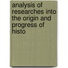 Analysis of Researches Into the Origin and Progress of Histo by Robert Walker