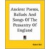 Ancient Poems, Ballads And Songs Of The Peasantry Of England