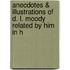 Anecdotes & Illustrations of D. L. Moody Related by Him in H