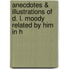 Anecdotes & Illustrations of D. L. Moody Related by Him in H by Dwight Lyman Moody