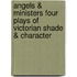 Angels & Ministers Four Plays Of Victorian Shade & Character