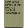 Anglo-Greek Primer, or First Step to a Practical Knowledge o door Samuel Sheridan Wilson
